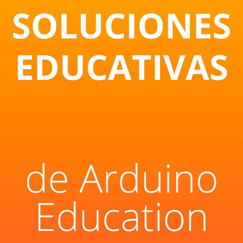 Soluciones educativas de ARDUINO Education