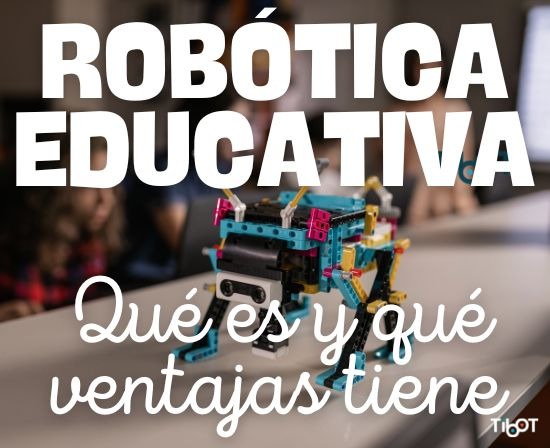 Robótica educativa:  Qué es y qué ventajas tiene